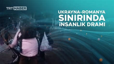 U­k­r­a­y­n­a­-­R­o­m­a­n­y­a­ ­s­ı­n­ı­r­ı­n­d­a­ ­i­n­s­a­n­l­ı­k­ ­d­r­a­m­ı­ ­y­a­ş­a­n­ı­y­o­r­